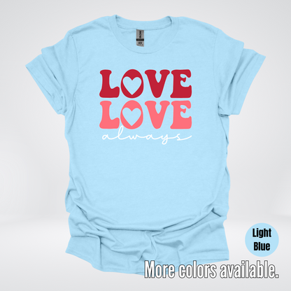 Love Love Always - White Always - T-Shirt