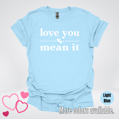 Love You Mean It T-Shirt