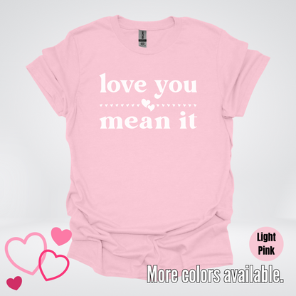 Love You Mean It T-Shirt