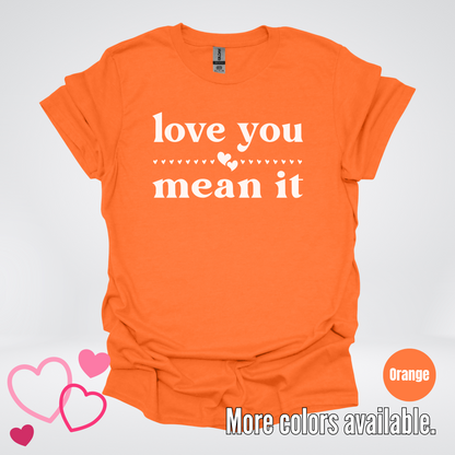 Love You Mean It T-Shirt