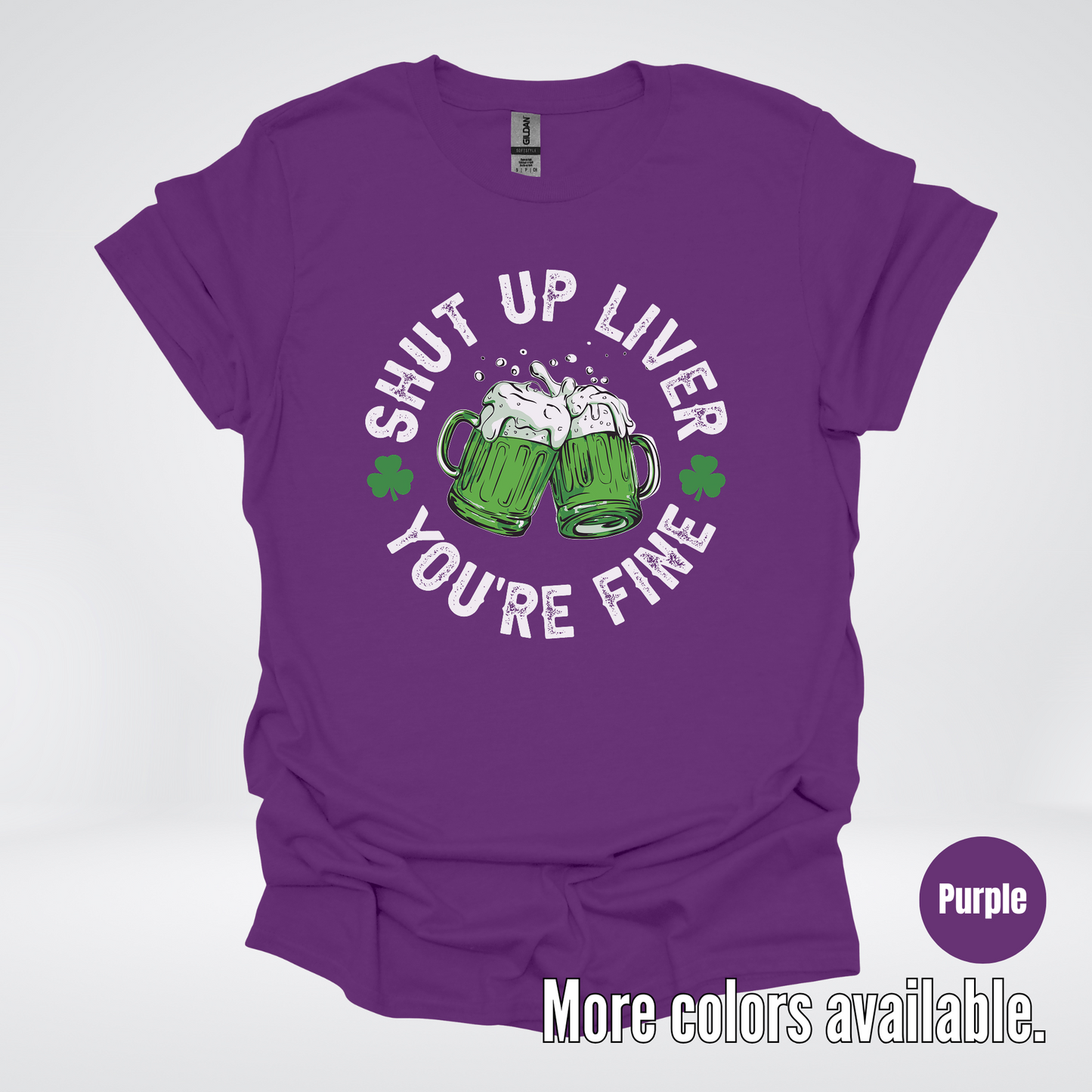 Shut Up Liver You’re Fine – Saint Patrick’s Day T-Shirt