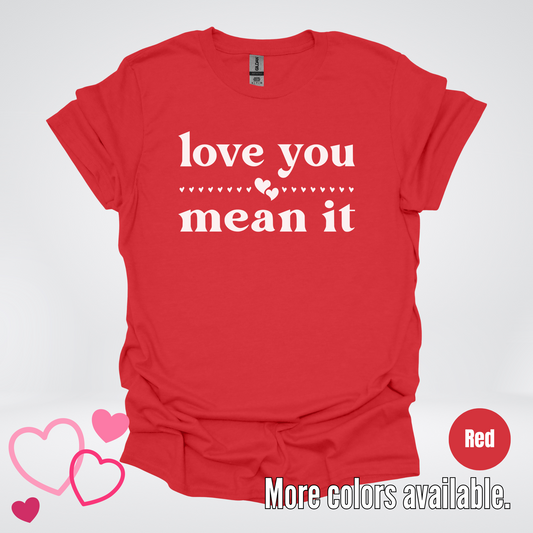 Love You Mean It T-Shirt