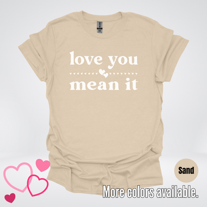 Love You Mean It T-Shirt