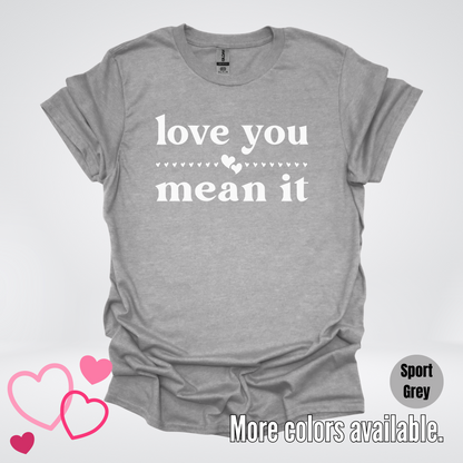 Love You Mean It T-Shirt