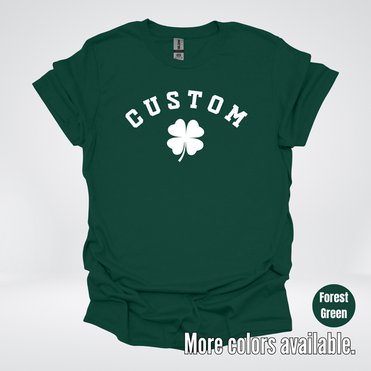 Custom Last Name, Name, Nickname, Etc. & Four Leaf Clover - White Design - St. Patrick's Day T-Shirt