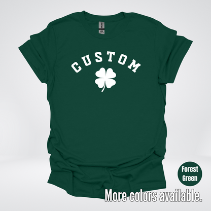 Custom Last Name, Name, Nickname, Etc. & Four Leaf Clover - White Design - St. Patrick's Day T-Shirt
