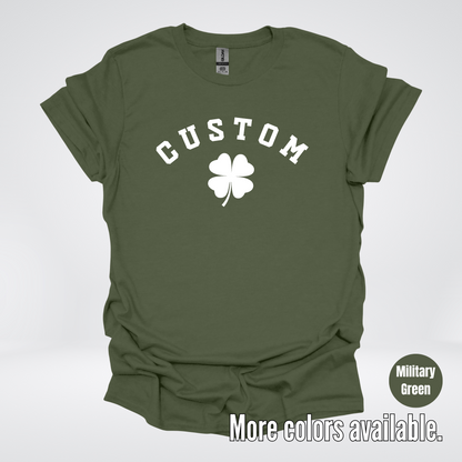 Custom Last Name, Name, Nickname, Etc. & Four Leaf Clover - White Design - St. Patrick's Day T-Shirt