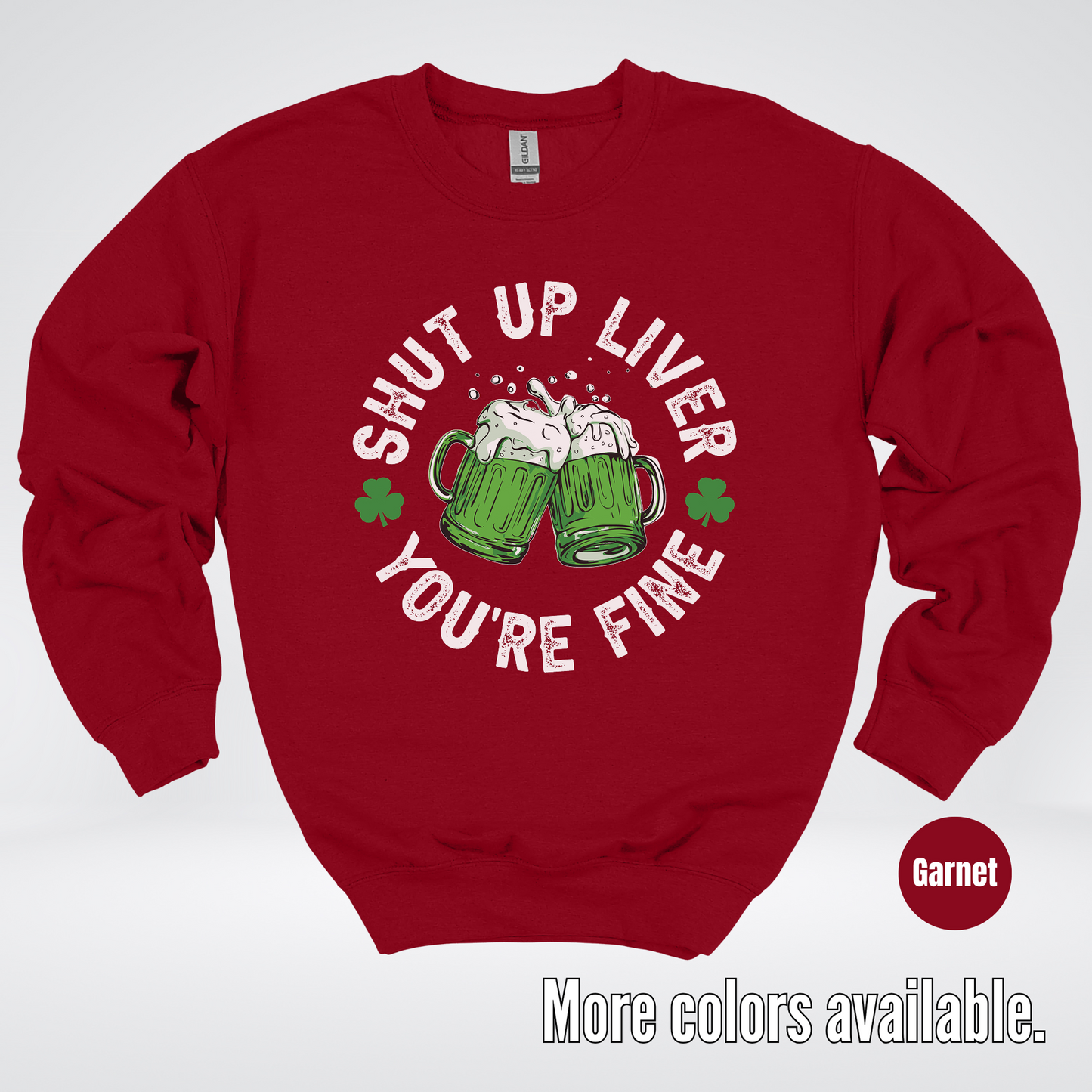 Shut Up Liver You’re Fine – Saint Patrick’s Day Crewneck Sweatshirt