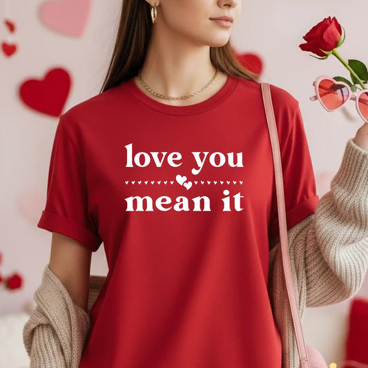 Love You Mean It T-Shirt