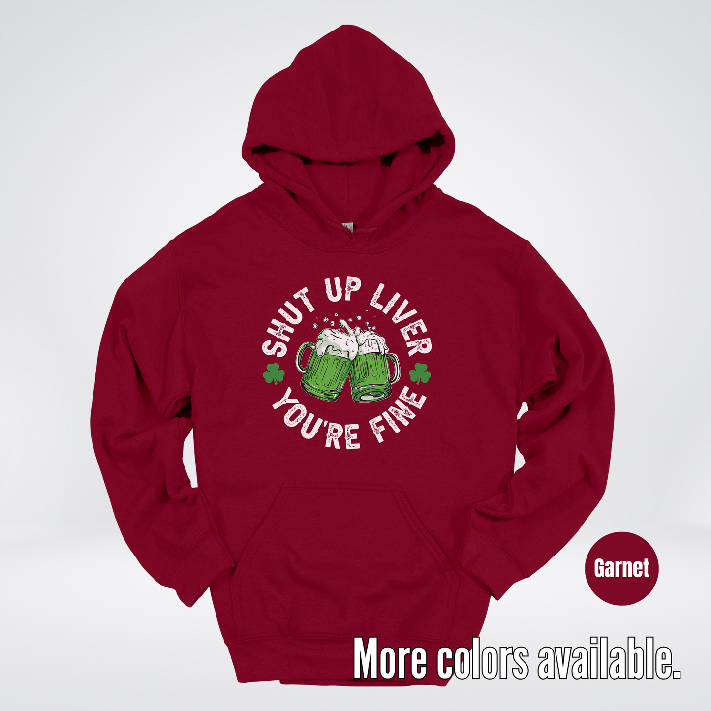 Shut Up Liver You’re Fine – Saint Patrick’s Day Hoodie