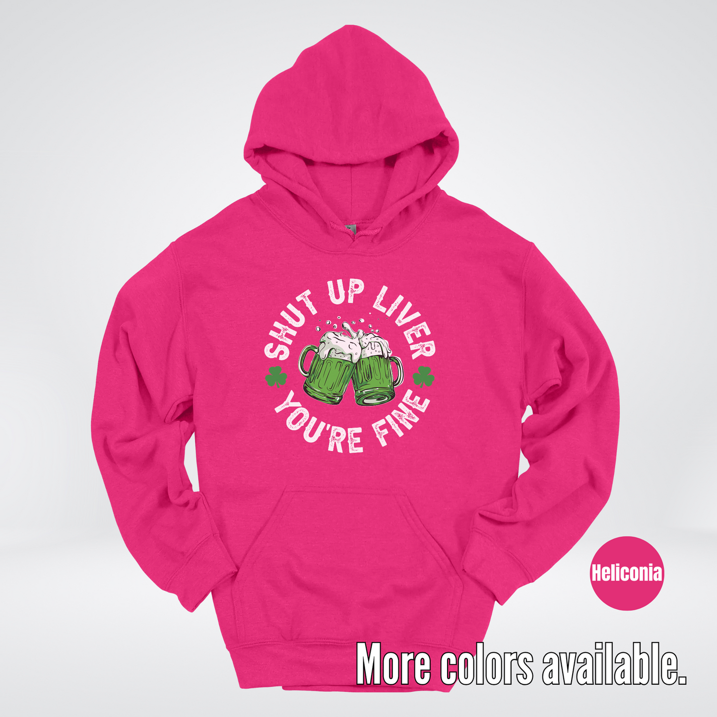 Shut Up Liver You’re Fine – Saint Patrick’s Day Hoodie