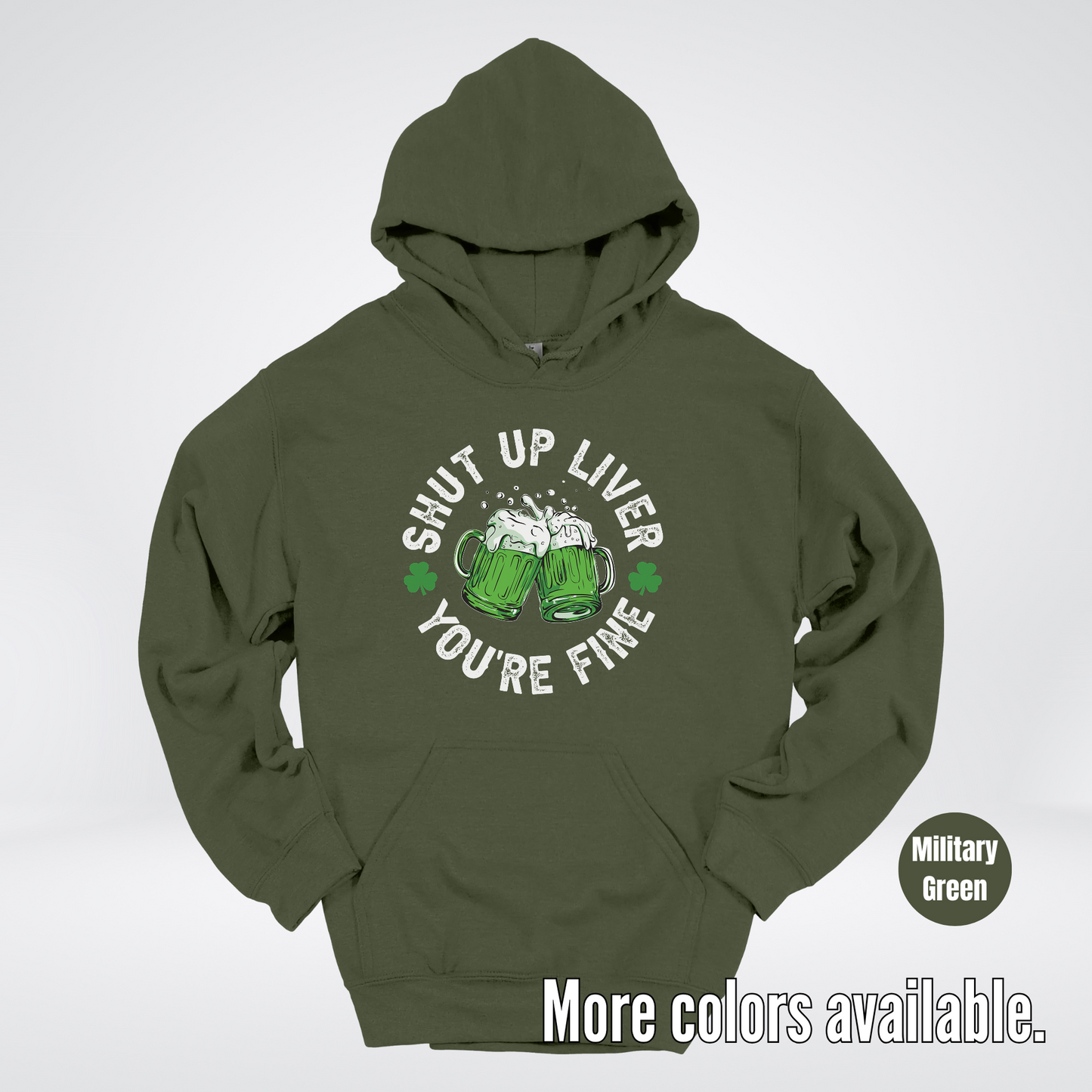 Shut Up Liver You’re Fine – Saint Patrick’s Day Hoodie