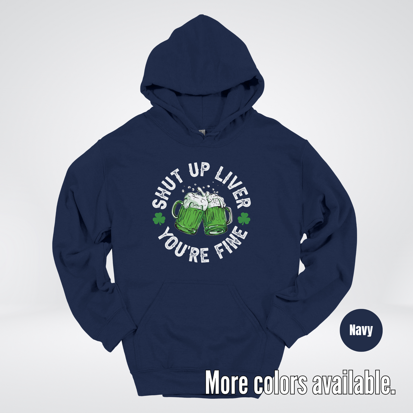 Shut Up Liver You’re Fine – Saint Patrick’s Day Hoodie