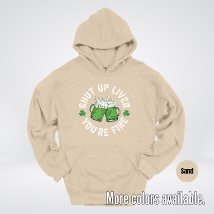 Shut Up Liver You’re Fine – Saint Patrick’s Day Hoodie