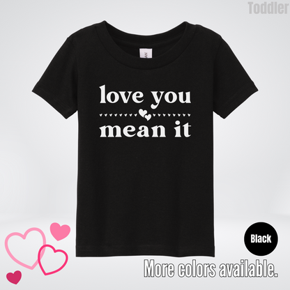 Love You Mean It Toddler T-Shirt