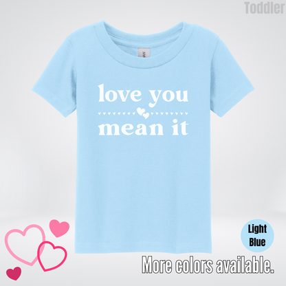 Love You Mean It Toddler T-Shirt