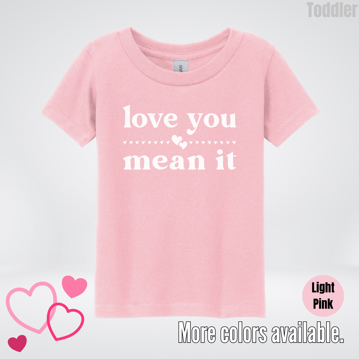 Love You Mean It Toddler T-Shirt