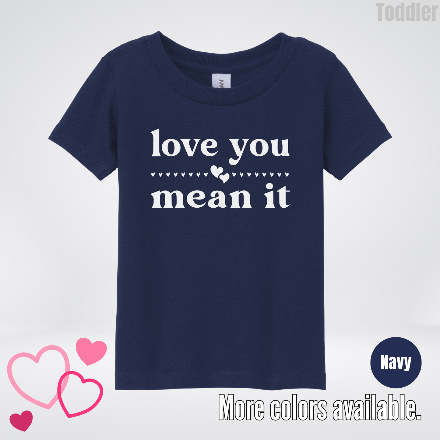 Love You Mean It Toddler T-Shirt