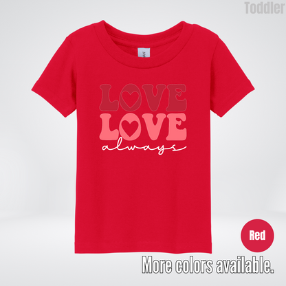Love Love Always - White Always - Toddler T-Shirt