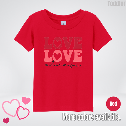 Love Love Always Toddler T-Shirt