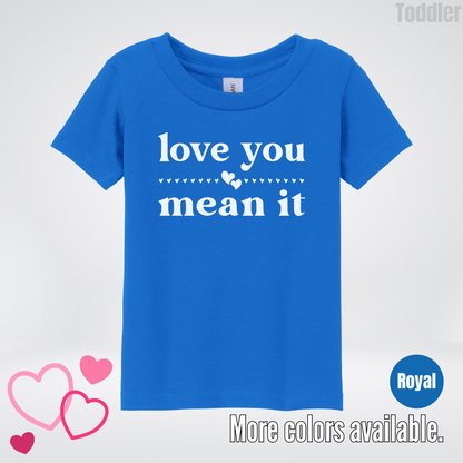 Love You Mean It Toddler T-Shirt