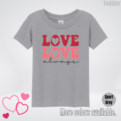 Love Love Always Toddler T-Shirt