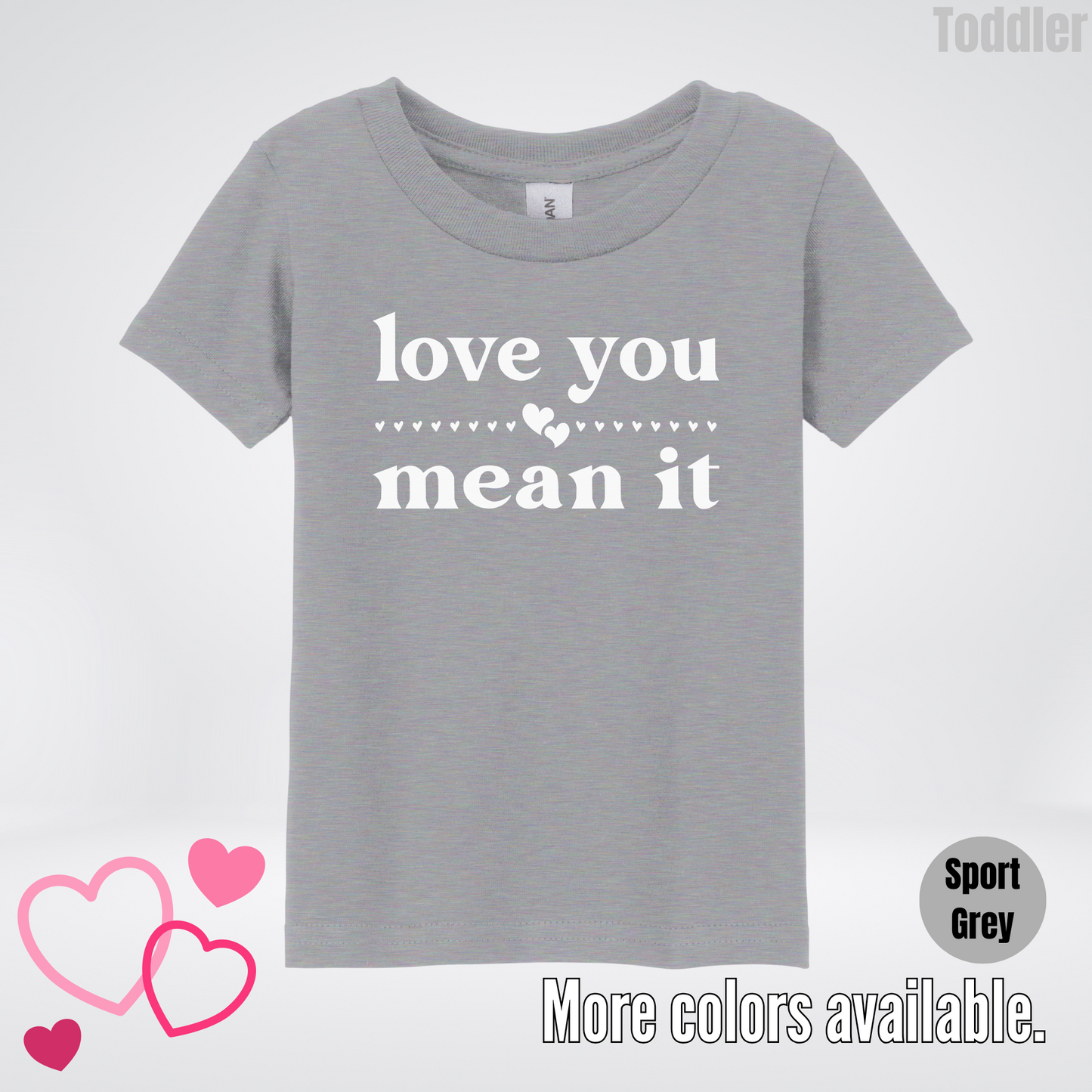 Love You Mean It Toddler T-Shirt