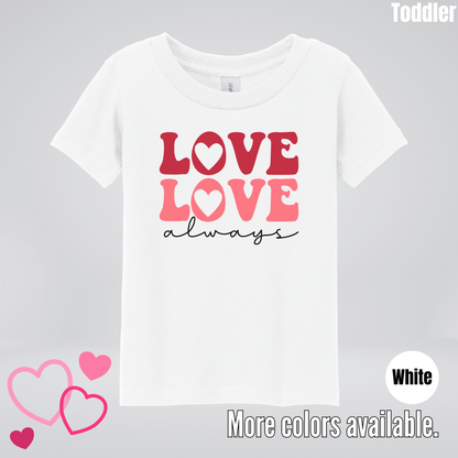 Love Love Always Toddler T-Shirt