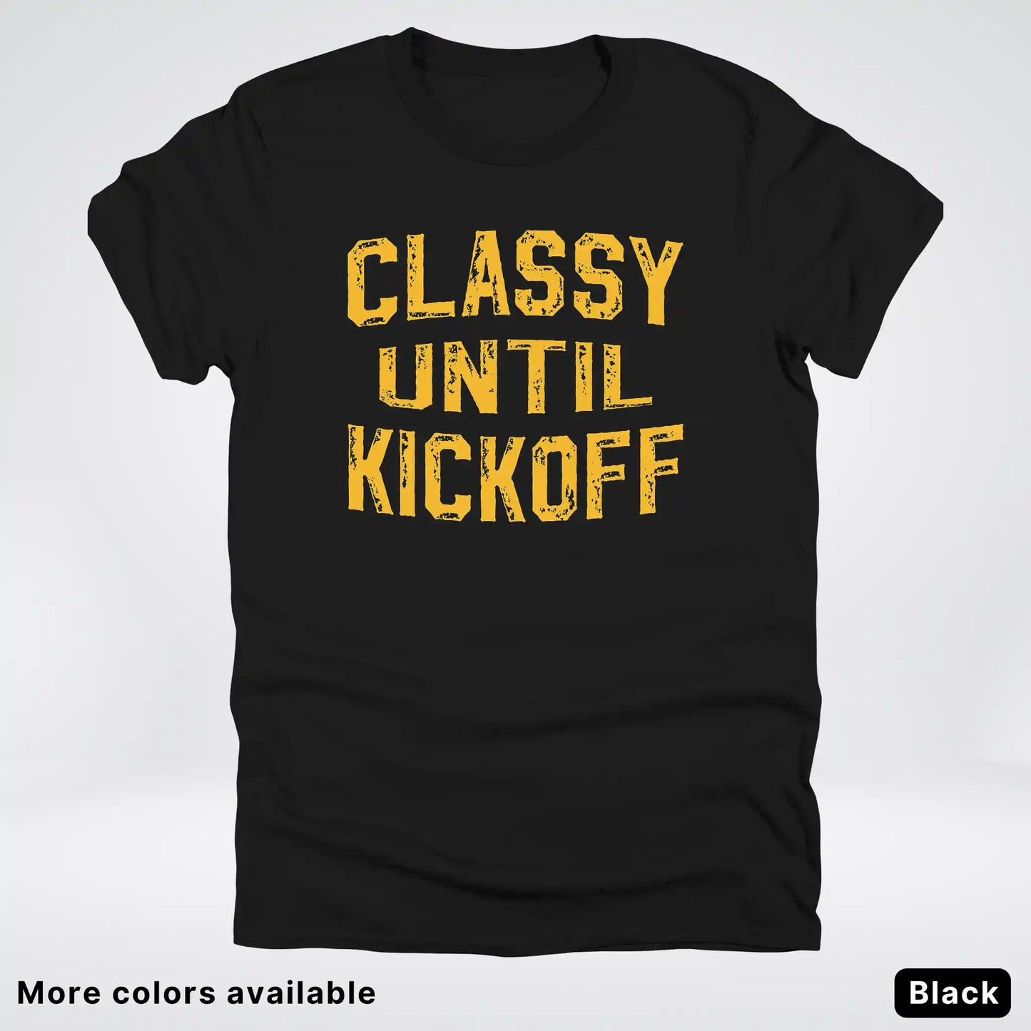 Classy Until Kickoff – Gold Font Football Fan Graphic - T-Shirt