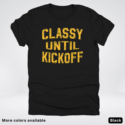 Classy Until Kickoff – Gold Font Football Fan Graphic - T-Shirt