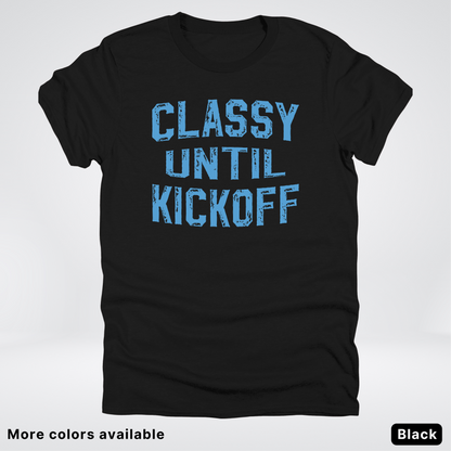 Classy Until Kickoff – Light Blue Design - Football - T-Shirt