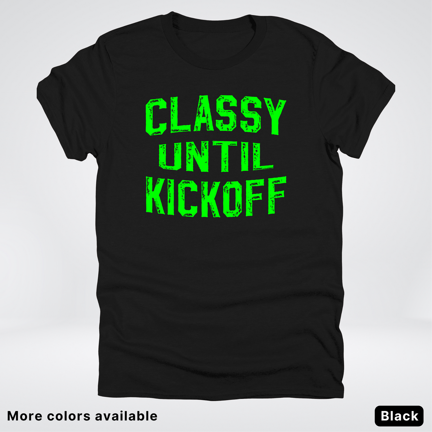 Classy Until Kickoff – Green Design - Football - T-Shirt
