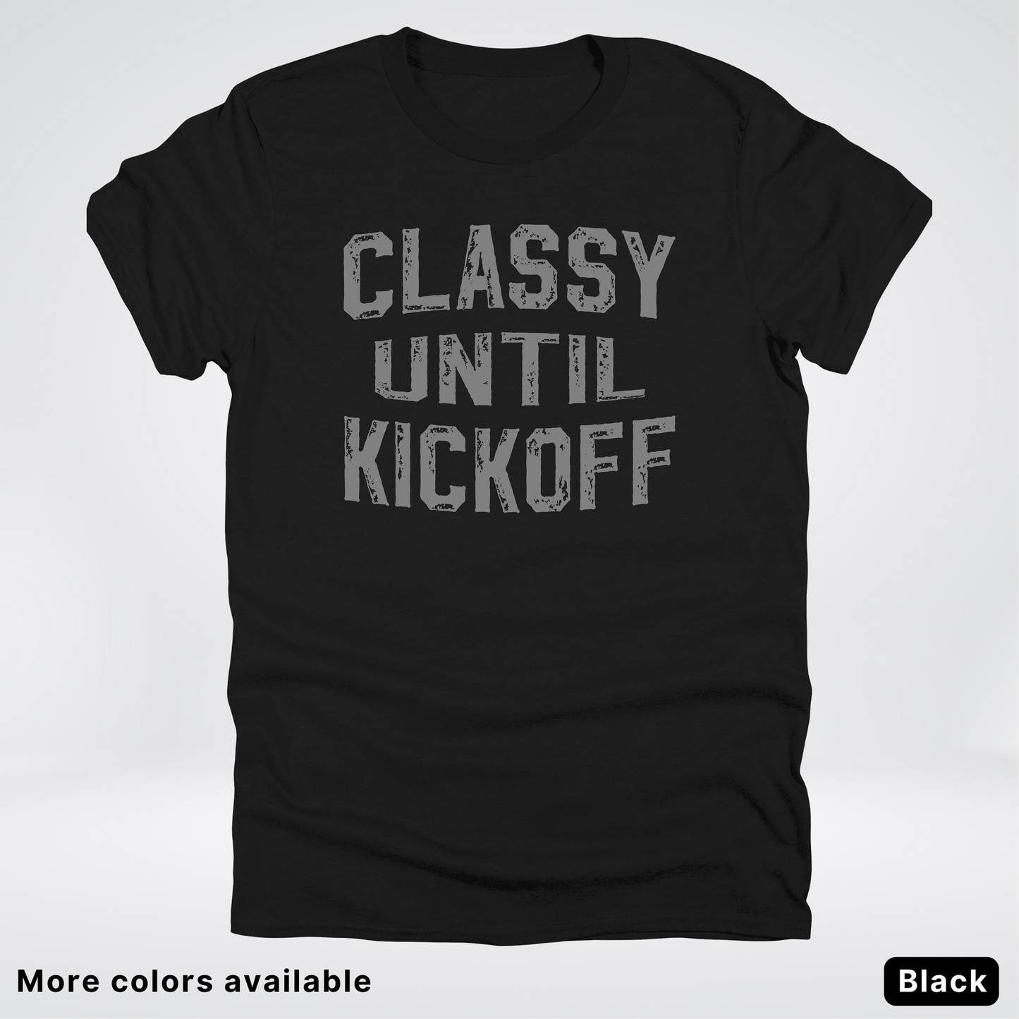 Classy Until Kickoff – Gray Design - Football - T-Shirt
