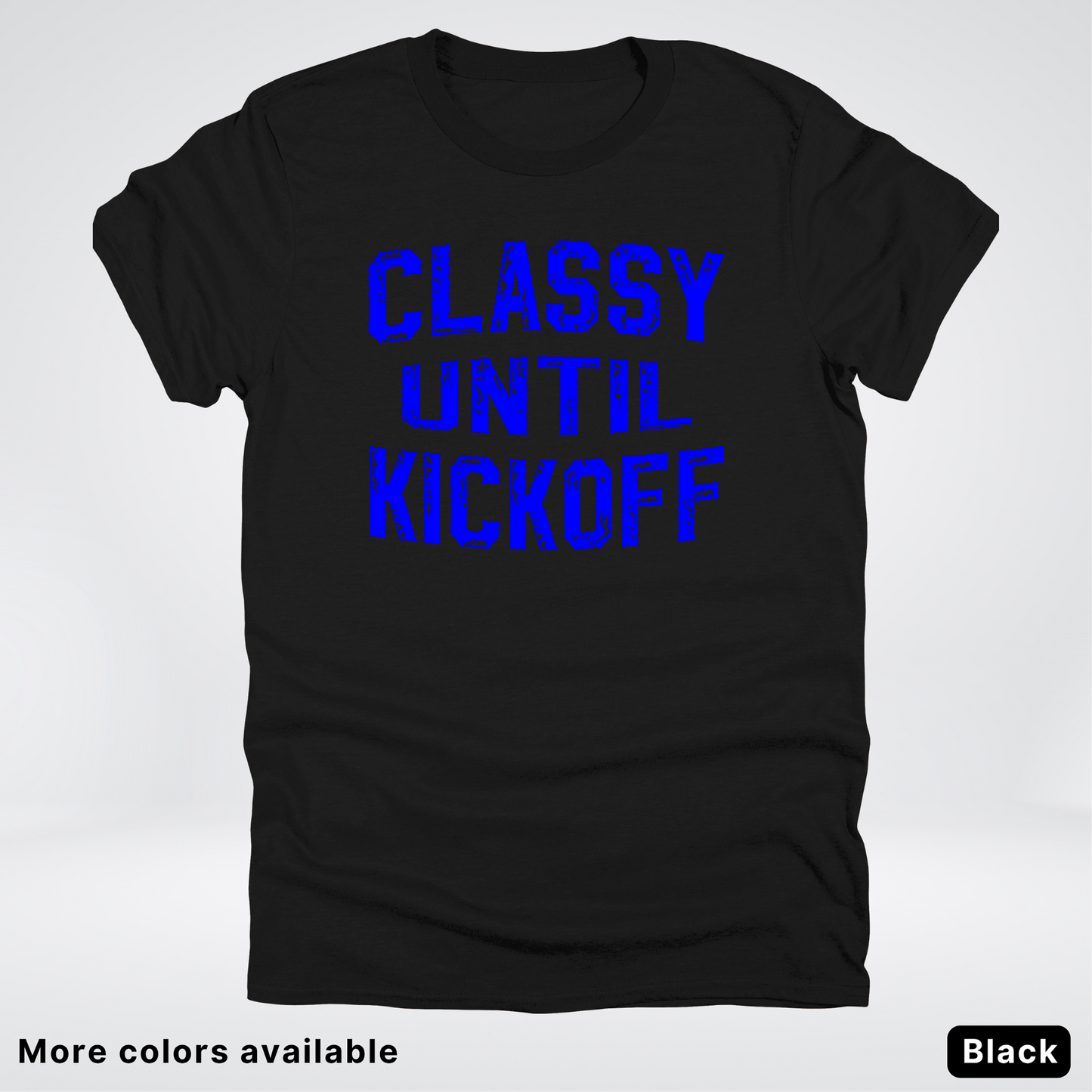 Classy Until Kickoff – Blue Design - Football - T-Shirt