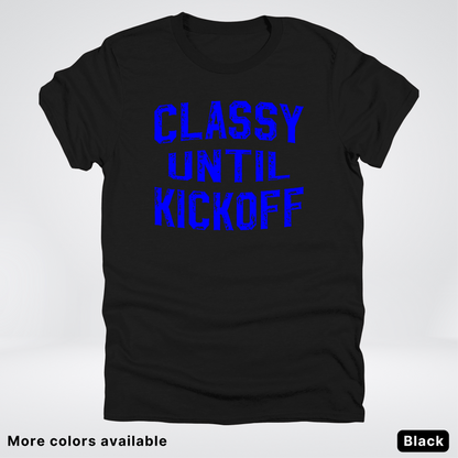 Classy Until Kickoff – Blue Design - Football - T-Shirt
