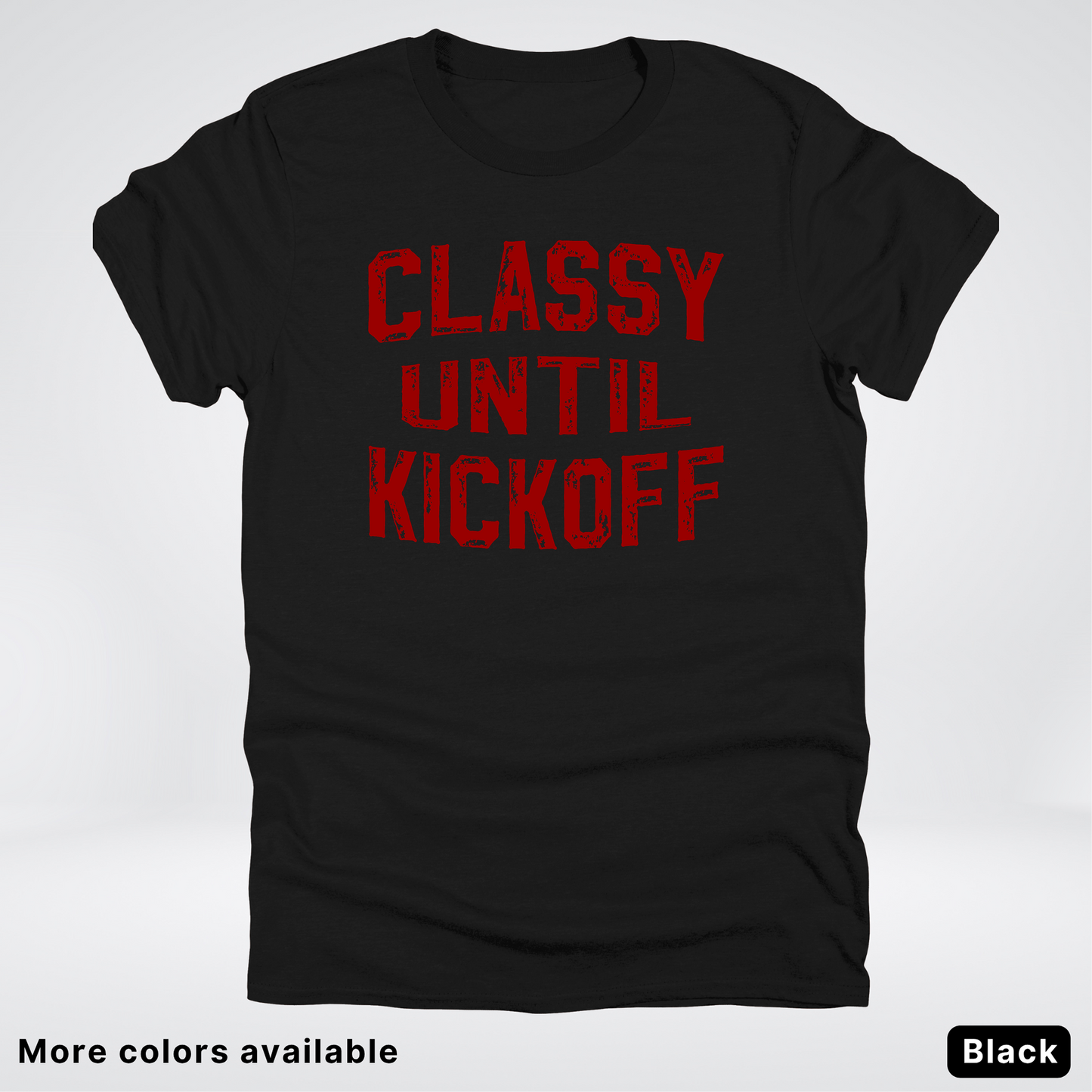 Classy Until Kickoff – Maroon Design - Football - T-Shirt