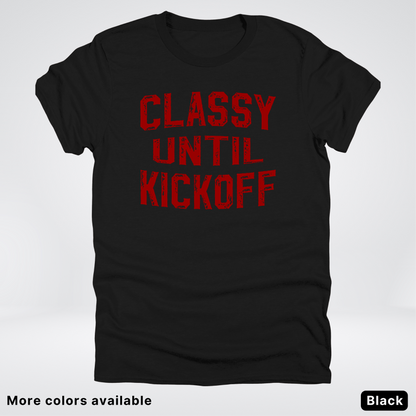 Classy Until Kickoff – Maroon Design - Football - T-Shirt