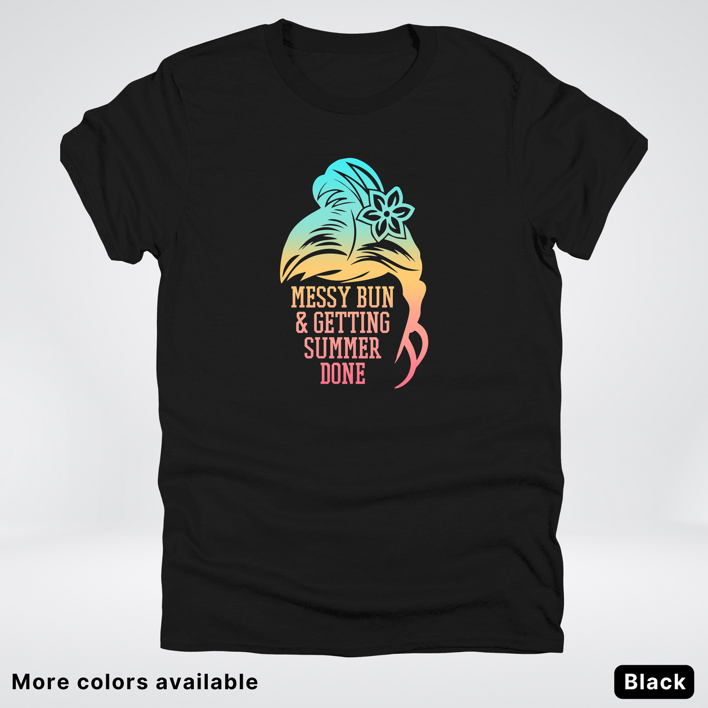 Messy Bun & Getting Summer Done T-Shirt