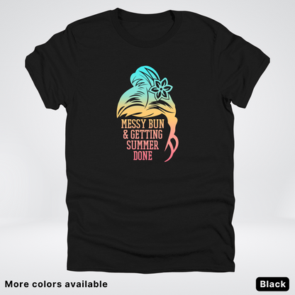 Messy Bun & Getting Summer Done T-Shirt