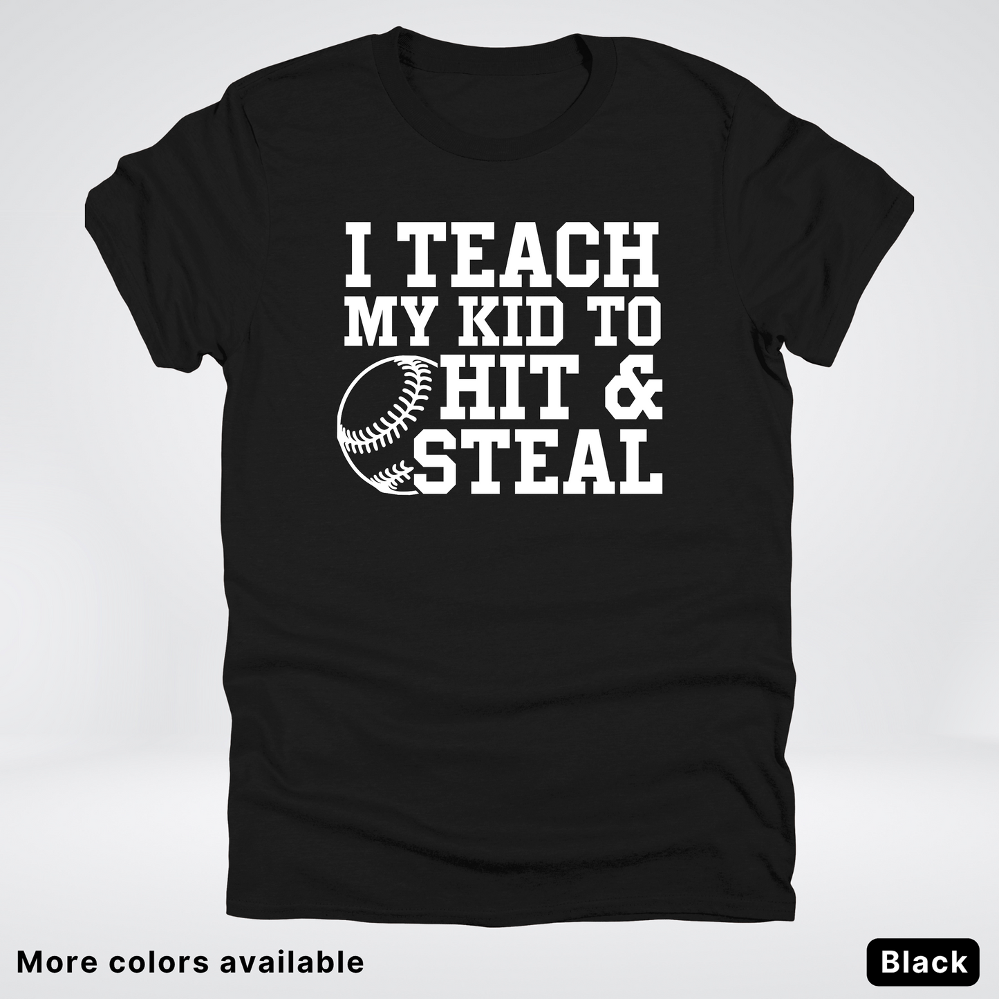 I Teach My Kids To Hit & Steal - White Design - T-Shirt