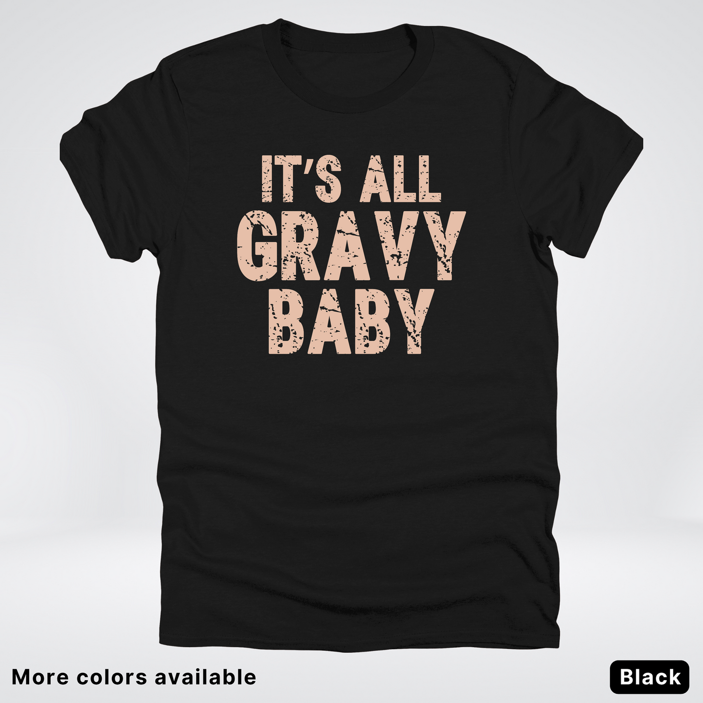 Its All Gravy Baby - T-Shirt