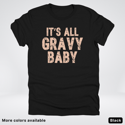 Its All Gravy Baby - T-Shirt