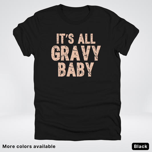 Its All Gravy Baby - T-Shirt