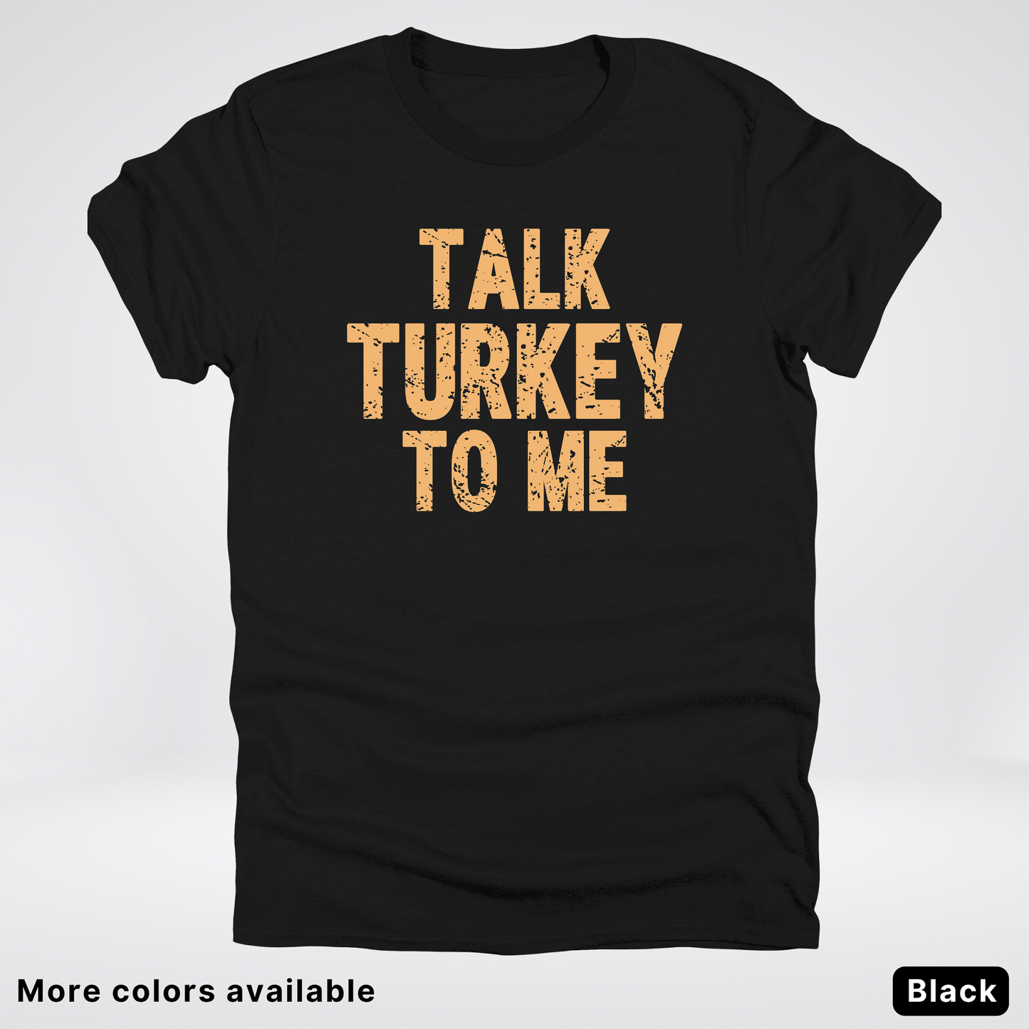 Talk Turkey To Me - T-Shirt