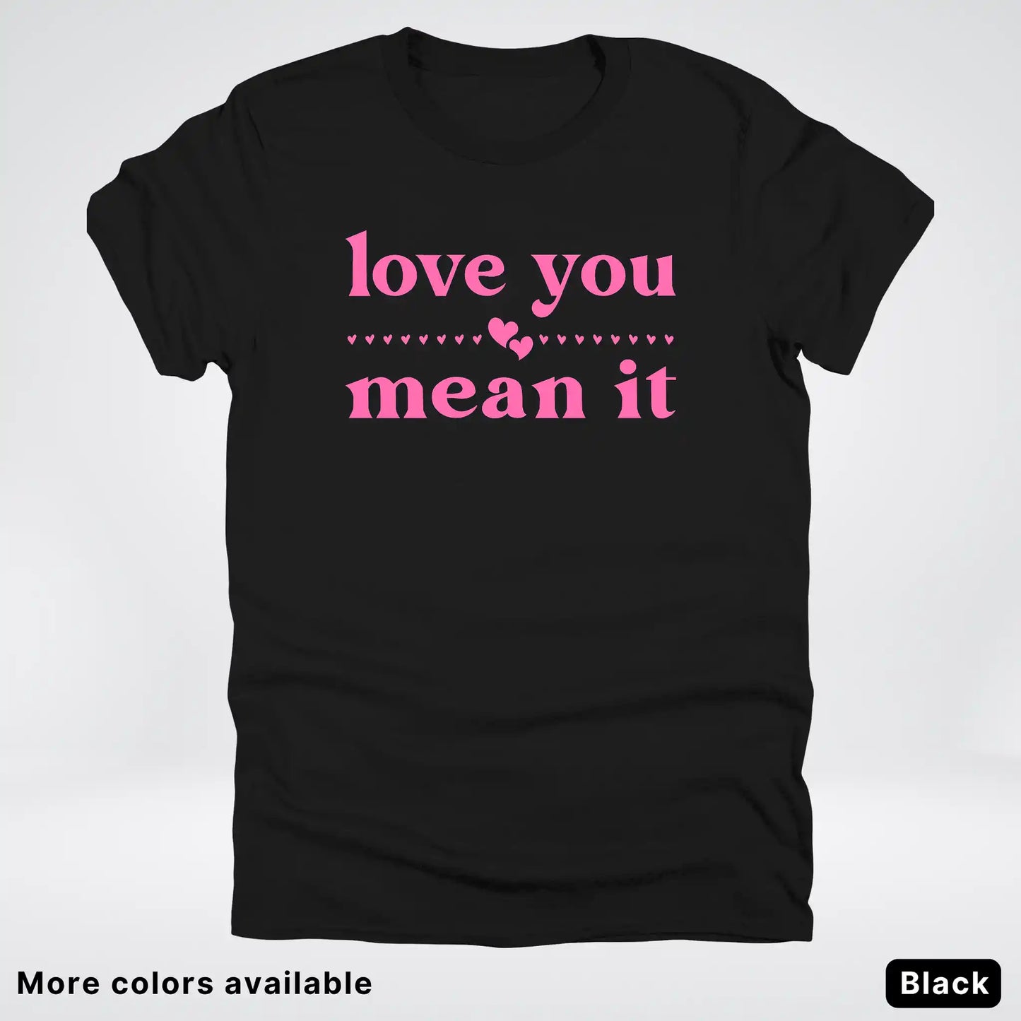 Love you mean it - Pink Design - T-Shirt