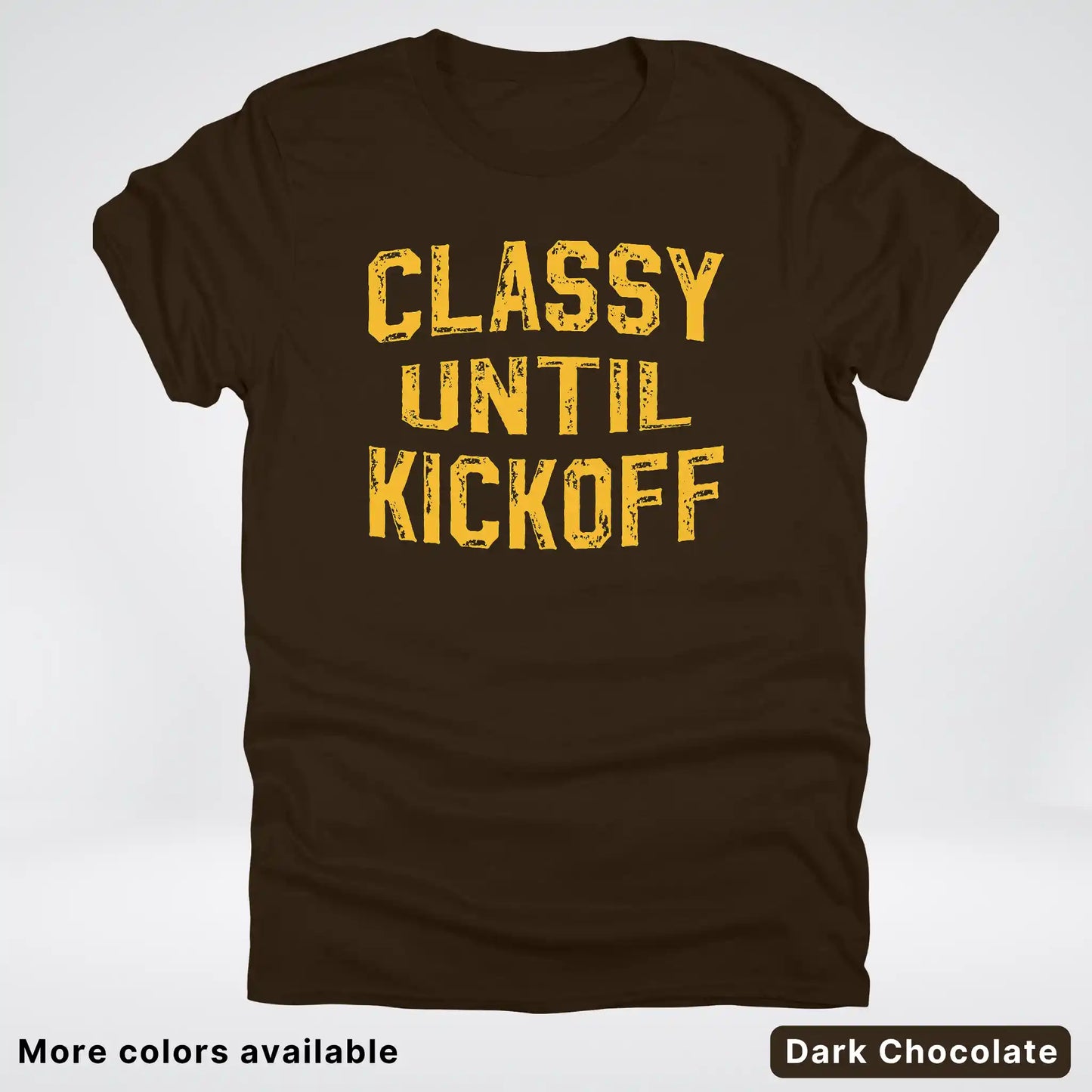 Classy Until Kickoff – Gold Font Football Fan Graphic - T-Shirt