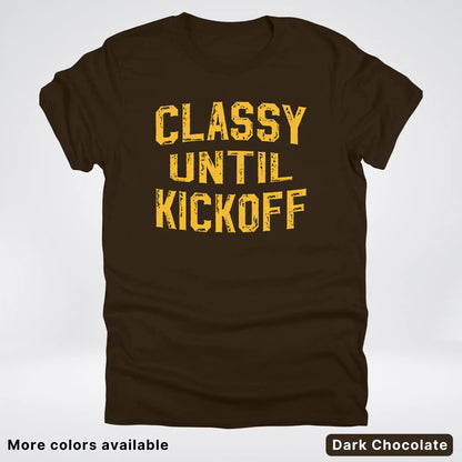 Classy Until Kickoff – Gold Font Football Fan Graphic - T-Shirt