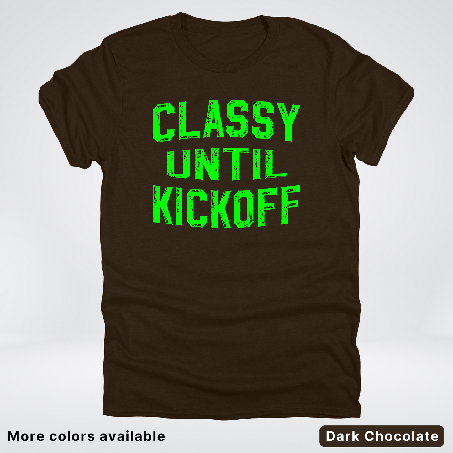 Classy Until Kickoff – Green Design - Football - T-Shirt