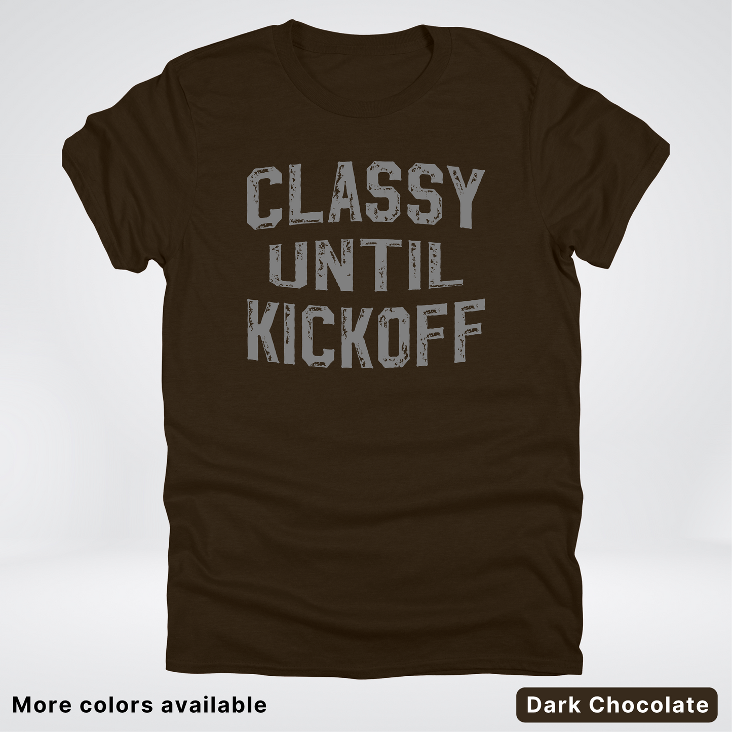 Classy Until Kickoff – Gray Design - Football - T-Shirt