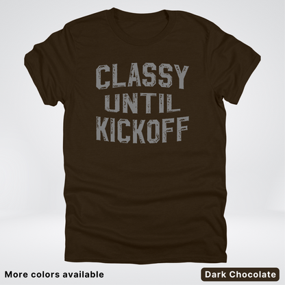Classy Until Kickoff – Gray Design - Football - T-Shirt